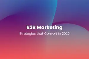 Blog 7 B2B Marketing Strategies that Convert in 2020