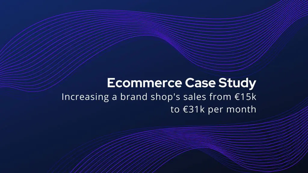 How we increased the sales of an Ecommerce business from €15k to €31k per month [+ Bonus Templates] 3